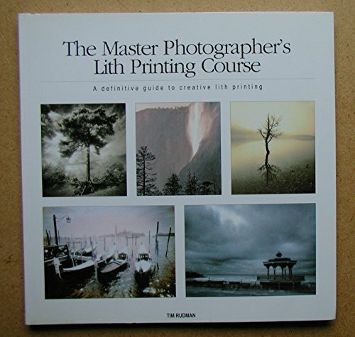 The Master Photographer's Lith Printing Course: A Definitive Guide to Creative Lith Printing