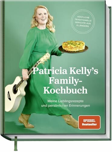 Patricia Kelly´s Family-Kochbuch: Meine Lieblingsrezepte und persönliche Erinnerungen. SPIEGEL-Bestseller mit köstlichen traditionellen Gerichten aus 6 Ländern