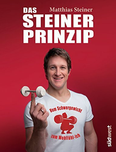 Das Steiner Prinzip: Vom Schwergewicht zum Wohlfühl-Ich: Einfach abnehmen ohne Diät, mit den Tipps des Stars aus "Ewige Helden"