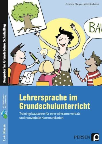 Lehrersprache im Grundschulunterricht: Trainingsbausteine für eine wirksame verbale und nonverbale Kommunikation (1. bis 4. Klasse) (Bergedorfer Grundsteine Schulalltag - Grundschule)