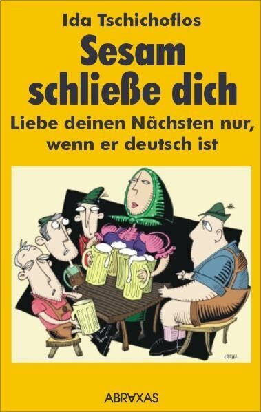 Sesam schließe dich!: Liebe deinen Nächsten nur, wenn er deutsch ist