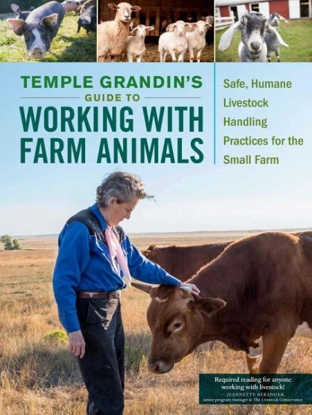 Temple Grandin's Guide to Working with Farm Animals: Safe, Humane Livestock Handling Practices for the Small Farm