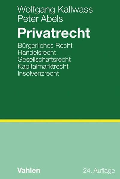 Privatrecht: Bürgerliches Recht, Handelsrecht, Gesellschaftsrecht, Kapitalmarktrecht, Insolvenzrecht