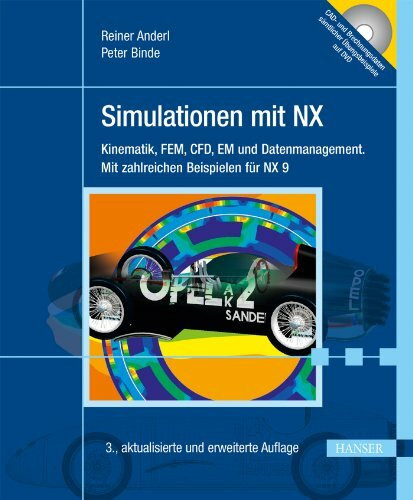 Simulationen mit NX: Kinematik, FEM, CFD, EM und Datenmanagement. Mit zahlreichen Beispielen für NX 9