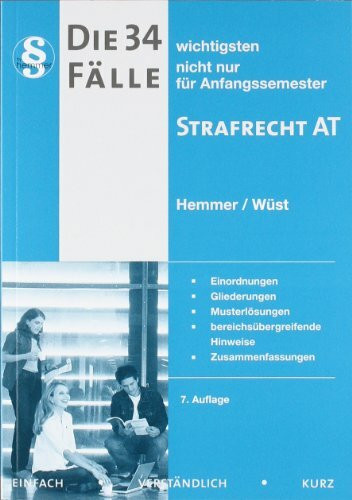 Die 34 wichtigsten Fälle nicht nur für Anfangssemester zum Strafrecht AT: Einordnungen. Gliederungen. Musterlösungen. bereichsübergreifende Hinweise. Zusammenfassungen (Skript Strafrecht)