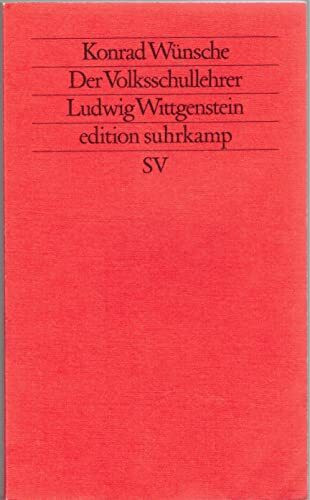 Der Volksschullehrer Ludwig Wittgenstein: Mit neuen Dokumenten und Briefen aus den Jahren 1919 bis 1926 (edition suhrkamp)