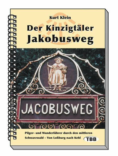 Der Kinzigtäler Jakobusweg: Pilger- und Wanderführer durch den mittleren Schwarzwald - Von Loßburg nach Kehl