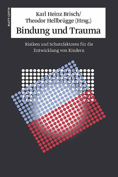 Bindung und Trauma: Risiken und Schutzfaktoren für die Entwicklung von Kindern
