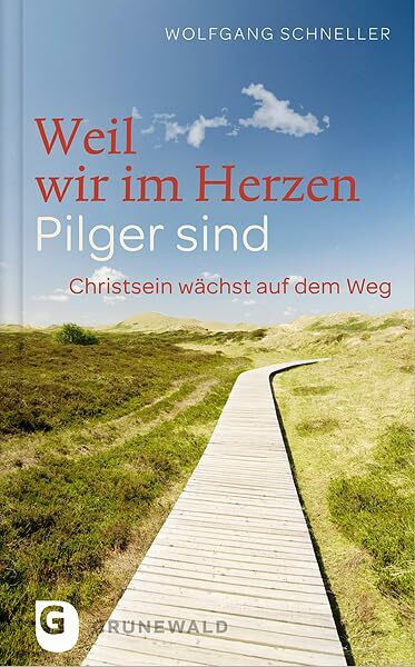 Weil wir im Herzen Pilger sind: Christsein wächst auf dem Weg