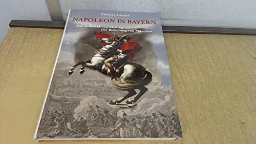 Napoleon in Bayern: Die Schlacht von Elchingen. Die Befreiung von München 10. bis 14. Oktober 1805