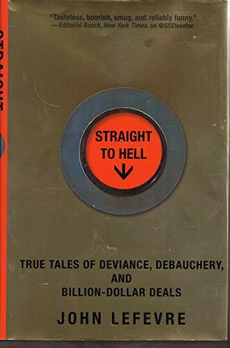 Straight to Hell: True Tales of Deviance, Debauchery, and Billion-Dollar Deals