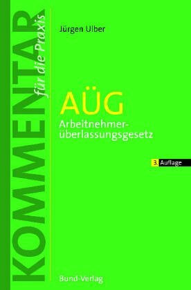 AÜG - Arbeitsnehmerüberlassungsgesetz: Kommentar für die Praxis