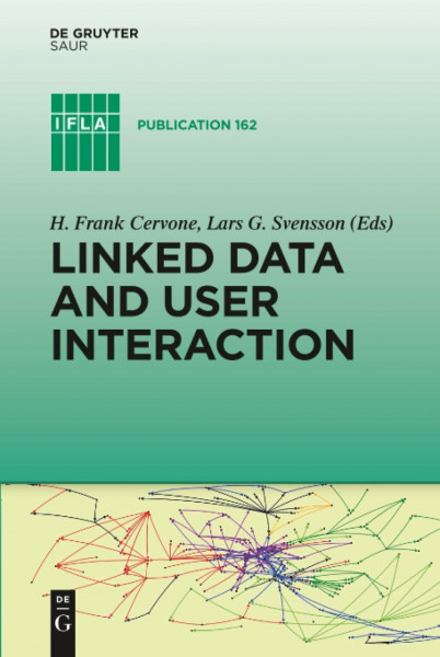 Linked Data and User Interaction: The Road Ahead (IFLA Publications, 162, Band 162)