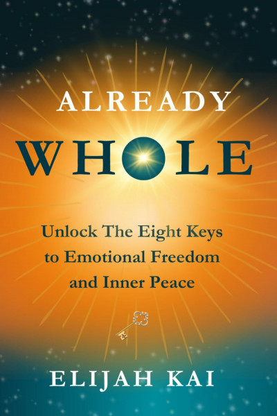 Already Whole: Unlock The Eight Keys to Emotional Freedom and Inner Peace