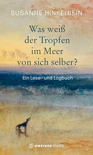 Was weiß der Tropfen im Meer von sich selber?: Ein Lese- und Logbuch Was weiß der Tropfen im Meer von sich selber?: Ein Lese- und Logbuch