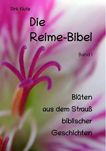 Die Reime-Bibel, Band I: Blüten aus dem Strauß biblischer Geschichten