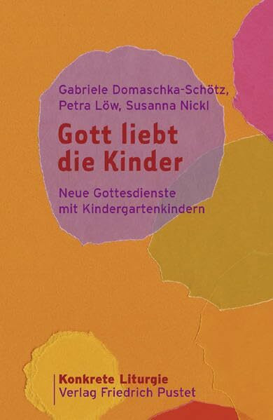 Gott liebt die Kinder: Neue Gottesdienste mit Kindergartenkindern (Konkrete Liturgie)