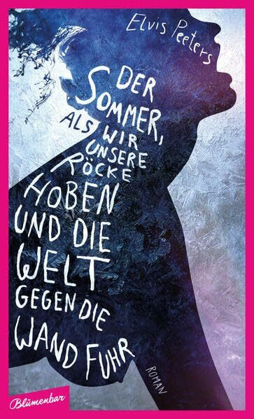 Der Sommer, als wir unsere Röcke hoben und die Welt gegen die Wand fuhr: Roman