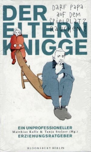 Der Elternknigge: Darf Papa auf dem Spielplatz rauchen? Ein unprofessioneller Erziehungsratgeber
