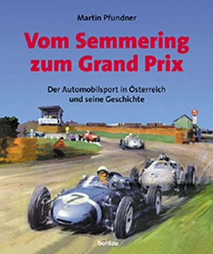 Vom Semmering zum Grand Prix: Der Automobilsport in Österreich und seine Geschichte