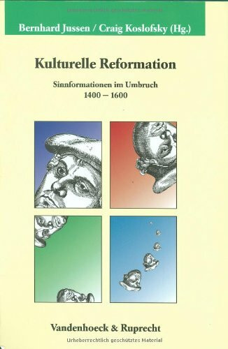 Kulturelle Reformation: Sinnformationen im Umbruch 1400-1600 (Veröffentlichungen des Max-Planck-Instituts für Geschichte, Band 145)