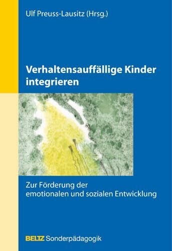 Verhaltensauffällige Kinder integrieren: Zur Förderung der emotionalen und sozialen Entwicklung (Beltz Sonderpädagogik)