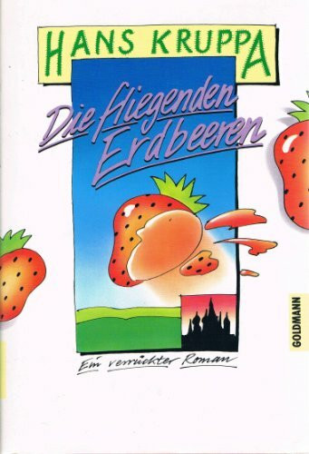 Die fliegenden Erdbeeren: Ein verrückter Roman