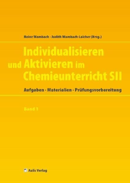 Individualisieren und Aktivieren im Chemieunterricht Sek. II: Band 1: Aufgaben, Materialien, Prüfungsvorbereitung