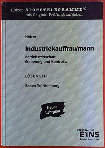 Stofftelegramm Industriekauffrau/mann - Betriebswirtschaft, Steuerung und Kontrolle: Holzer Stofftelegramme mit Original-Prüfungsaufgaben für Baden-Württemberg