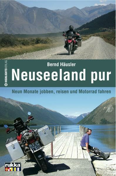 Neuseeland pur: Neun Monate jobben, reisen und Motorrad fahren: Neun Monate jobben, reisen und Motorrad fahren. E-Mails vom schönsten Ende der Welt. In Zus.-Arb. m. RUKKA