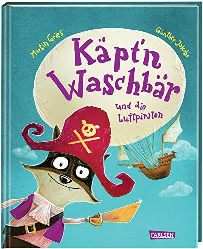 Käpt’n Waschbär und die Luftpiraten: Vorlesebuch für Kinder ab 5 Jahren - lustig, schräg und ungeheuer abenteuerlich!