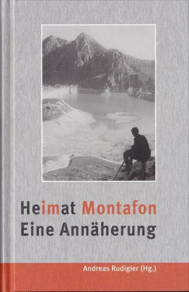 Heimat Montafon. Eine Annäherung: Sonderband 4 zur Montafoner Schriftenreihe (Sonderband zur Montafoner Schriftenreihe)