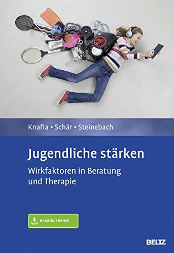 Jugendliche stärken: Wirkfaktoren in Beratung und Therapie. Mit E-Book inside. Jugendliche stärken: Wirkfaktoren in Beratung und Therapie. Mit E-Book inside.