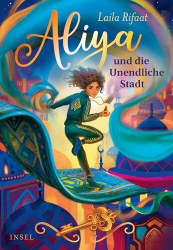 Aliya und die Unendliche Stadt (Die Schule der Zeitreisenden 1): Eine mutige Heldin, Zeitreisen, fliegende Teppiche | Der atemberaubende Auftakt der Fantasy-Trilogie