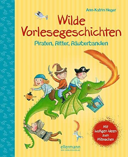 Wilde Vorlesegeschichten: Piraten, Ritter, Räuberbanden (Vorlesen und Mitmachen)