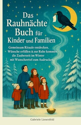 Das Rauhnächte Buch für Kinder und Familien: Gemeinsam Rituale entdecken, Wünsche erfüllen & zur Ruhe kommen – die Zauberzeit im Winter mit Wunschzettel zum Ausdrucken