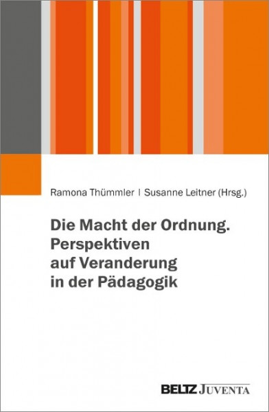 Die Macht der Ordnung. Perspektiven auf Veränderung in der Pädagogik