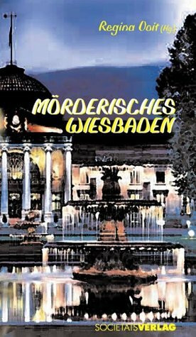 Mörderisches Wiesbaden: 14 Kriminalgeschichten aus der Kurstadt