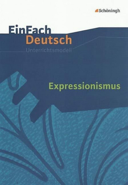 EinFach Deutsch Unterrichtsmodelle: Expressionismus: Gymnasiale Oberstufe