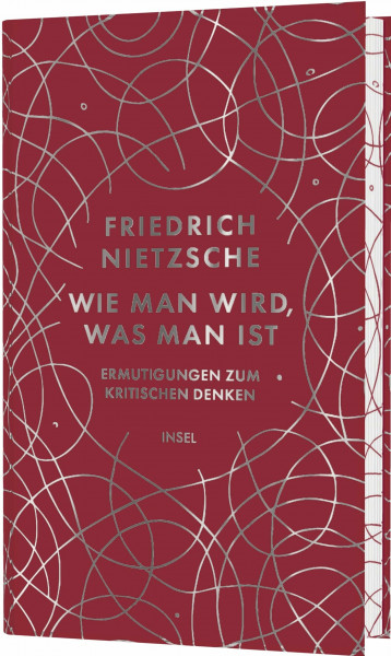 Wie man wird, was man ist: Ermutigungen zum kritischen Denken | Hochwertige Schmuckausgabe mit Motiv-Farbschnitt | Eine Einführung in Nietzsches Gedanken und Reflexionen (Klassiker im Insel Verlag)