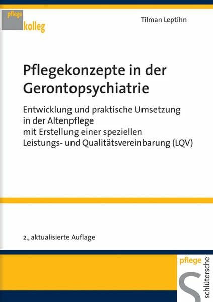 Pflegekonzepte in der Gerontopsychiatrie: Entwicklung und praktische Umsetzung in der Altenpflege mit Erstellung einer speziellen Leistungs- und Qualitätsvereinbarung (LQV) (PFLEGE kolleg)