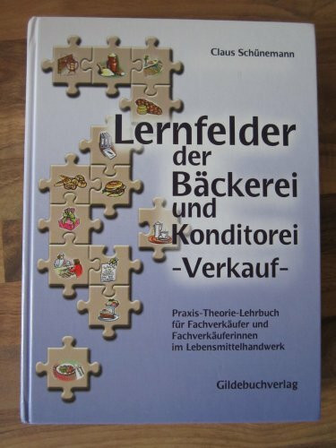 Lernfelder der Bäckerei und Konditorei - Verkauf: Praxis-Theorie-Lehrbuch für Fachverkäufer/Fachverkäuferinnen