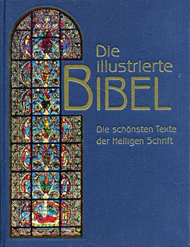 Die illustrierte Bibel : Die schönsten Texte der Heiligen Schrift.