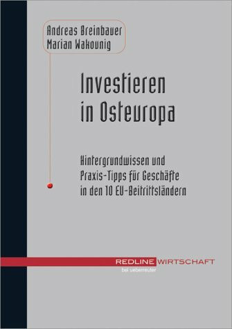 Investieren in Osteuropa.Hintergrundwissen und Praxis-Tipps für Geschäfte in den 10 EU-Beitrittsländern