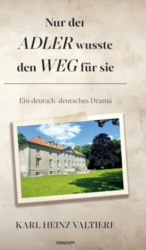 Nur der Adler wusste den Weg für sie: Ein deutsch-deutsches Drama