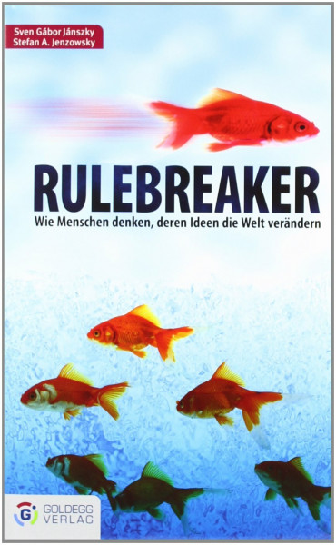 Rulebreaker: Wie Menschen denken, deren Ideen die Welt verändern (Goldegg Business)