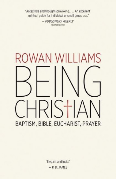 Being Christian: Baptism, Bible, Eucharist, Prayer