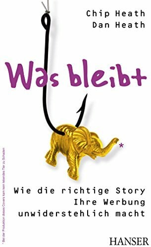 Was bleibt: Wie die richtige Story Ihre Werbung unwiderstehlich macht Was bleibt: Wie die richtige Story Ihre Werbung unwiderstehlich macht