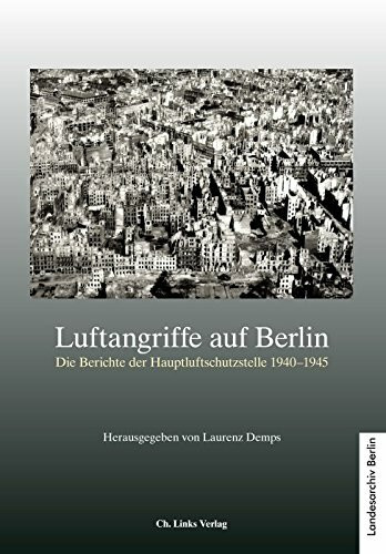 Luftangriffe auf Berlin: Die Berichte der Hauptluftschutzstelle Mit einem Spezialinventar auf CD-Rom von Kerstin Bötticher