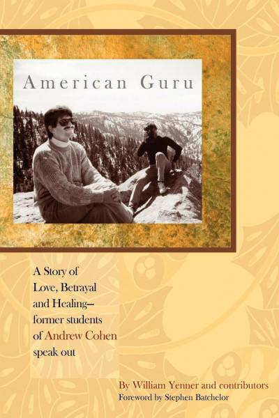 American Guru: A Story of Love, Betrayal and Healing-Former Students of Andrew Cohen Speak Out